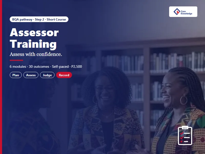 Assessor Training: Plan, design and judge fair, evidence-based assessments. Step 2 on the BQA pathway.